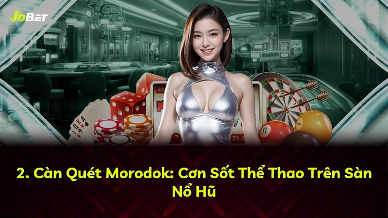 2. Càn Quét Morodok: Cơn Sốt Thể Thao Trên Sàn Nổ Hũ