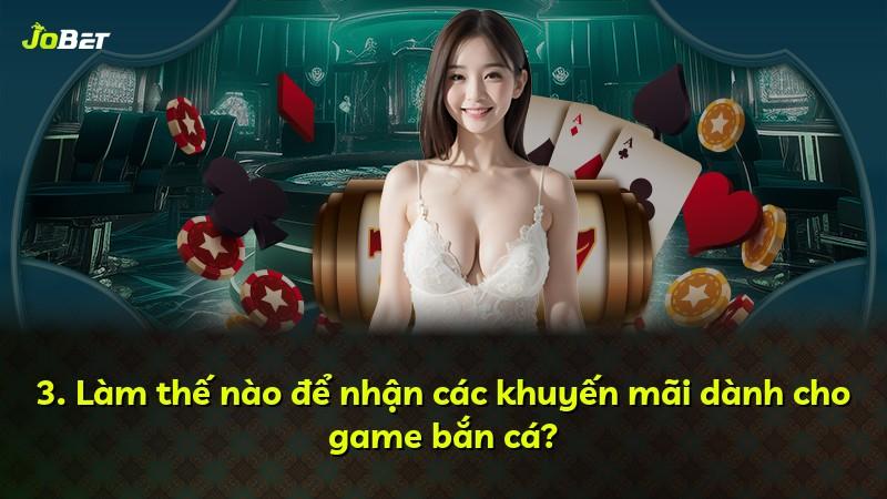 3. Làm thế nào để nhận các khuyến mãi dành cho game bắn cá?