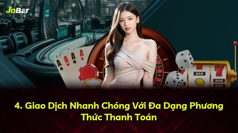4. Giao Dịch Nhanh Chóng Với Đa Dạng Phương Thức Thanh Toán