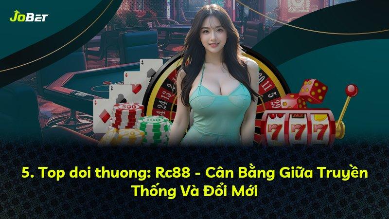 5. Top doi thuong: Rc88 - Cân Bằng Giữa Truyền Thống Và Đổi Mới