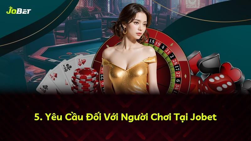 5. Yêu Cầu Đối Với Người Chơi Tại Jobet