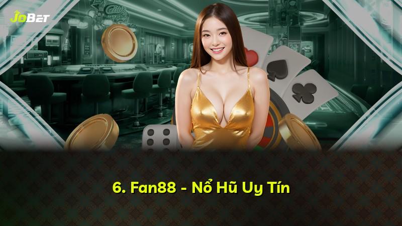 6. Fan88 - Nổ Hũ Uy Tín