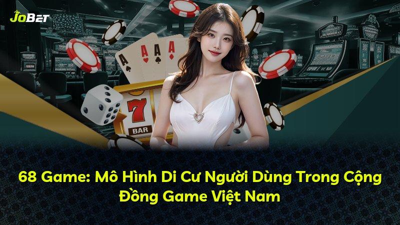 68 Game: Mô Hình Di Cư Người Dùng Trong Cộng Đồng Game Việt Nam