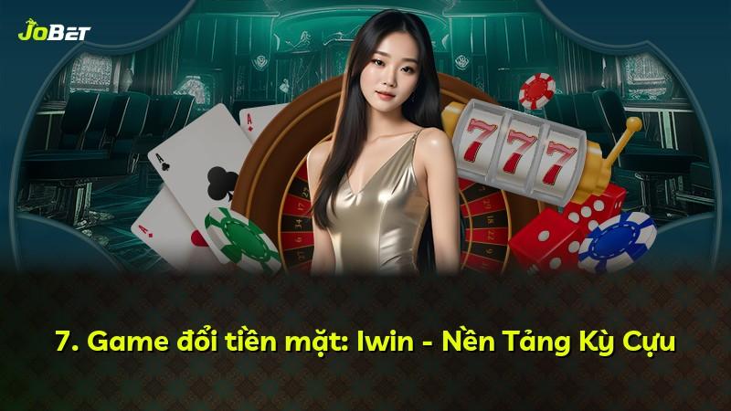 7. Game đổi tiền mặt: Iwin - Nền Tảng Kỳ Cựu