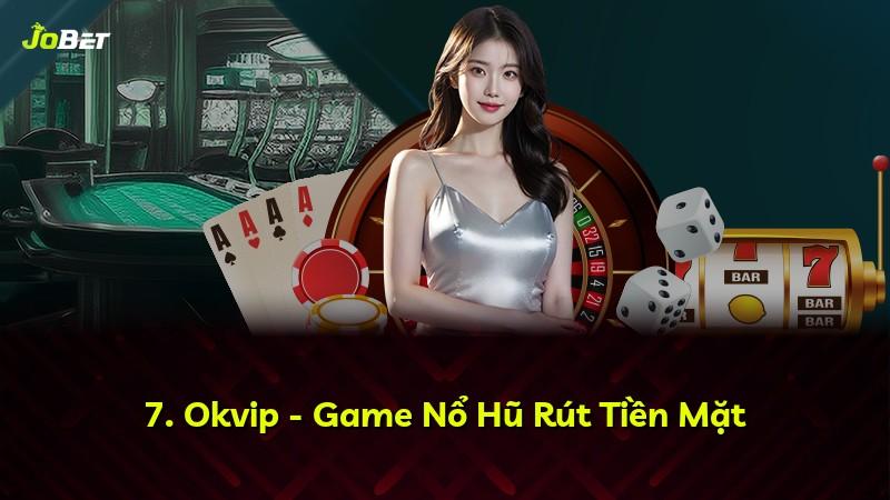 7. Okvip - Game Nổ Hũ Rút Tiền Mặt