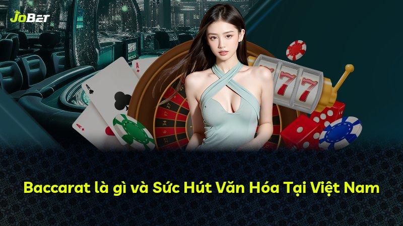 Baccarat là gì và Sức Hút Văn Hóa Tại Việt Nam