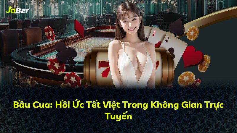 Bầu Cua: Hồi Ức Tết Việt Trong Không Gian Trực Tuyến
