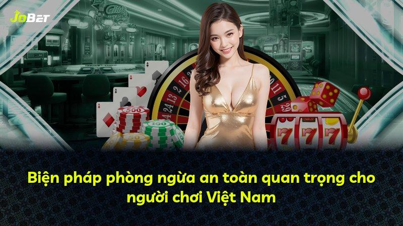 Biện pháp phòng ngừa an toàn quan trọng cho người chơi Việt Nam