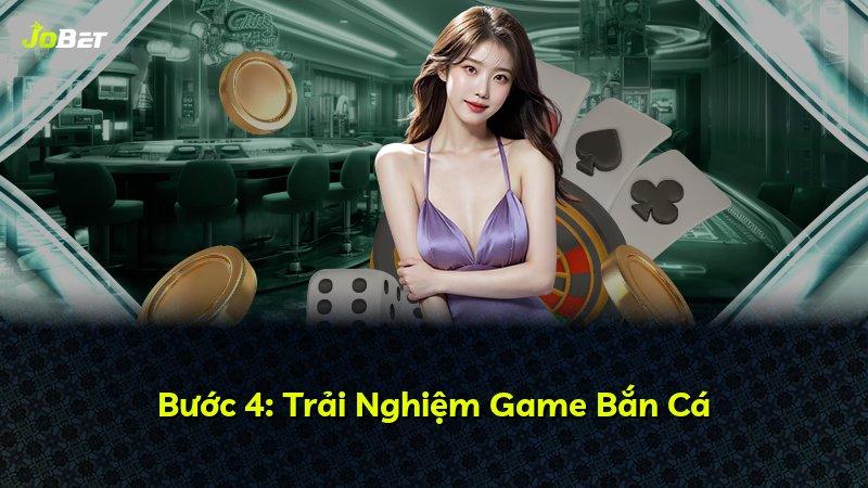 Bước 4: Trải Nghiệm Game Bắn Cá