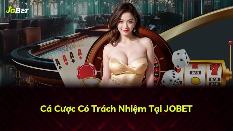 Cá Cược Có Trách Nhiệm Tại JOBET