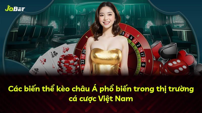 Các biến thể kèo châu Á phổ biến trong thị trường cá cược Việt Nam