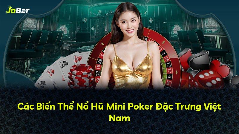 Các Biến Thể Nổ Hũ Mini Poker Đặc Trưng Việt Nam