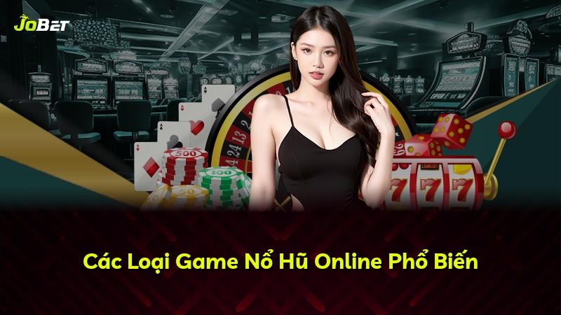 Các Loại Game Nổ Hũ Online Phổ Biến