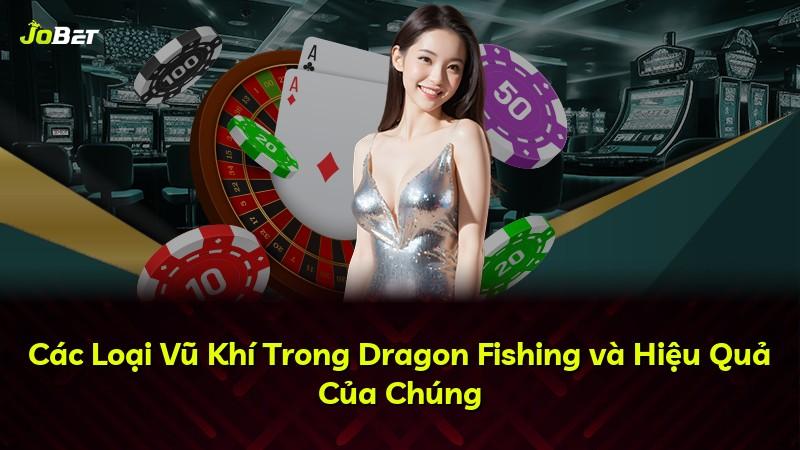 Các Loại Vũ Khí Trong Dragon Fishing và Hiệu Quả Của Chúng
