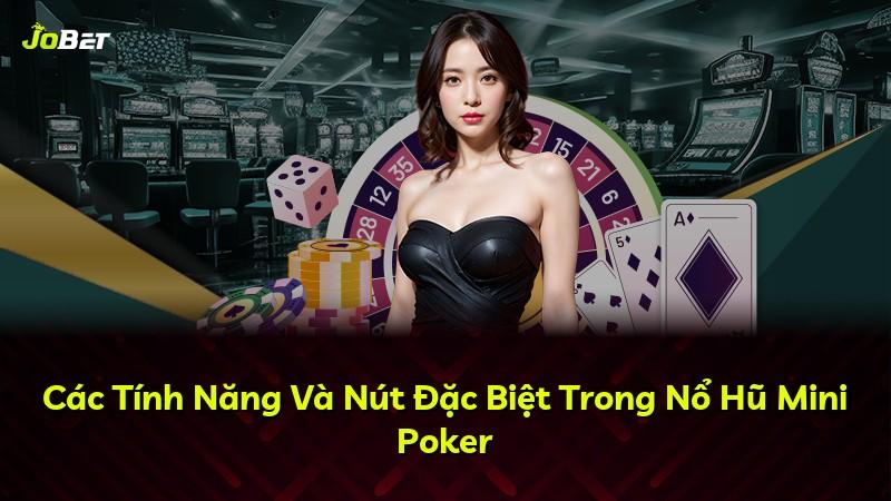 Các Tính Năng Và Nút Đặc Biệt Trong Nổ Hũ Mini Poker
