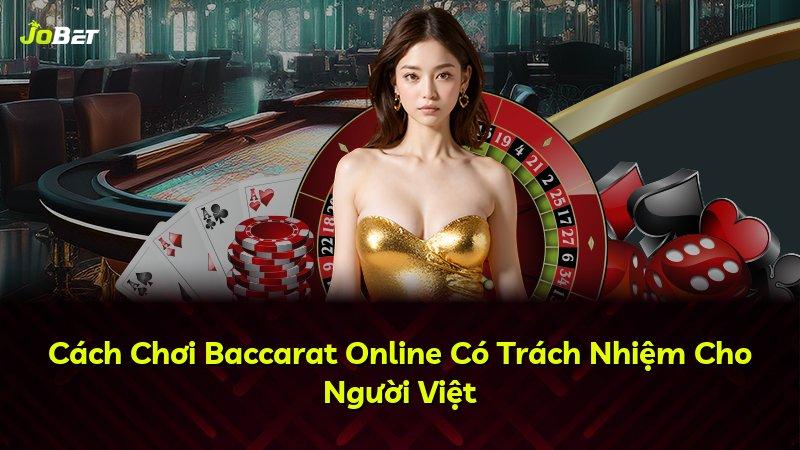 Cách Chơi Baccarat Online Có Trách Nhiệm Cho Người Việt