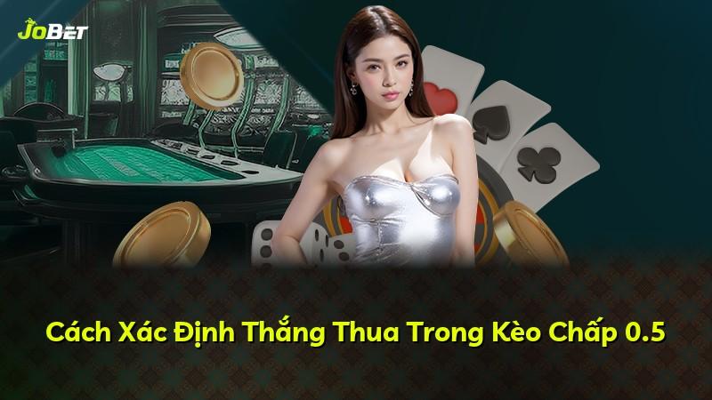 Cách Xác Định Thắng Thua Trong Kèo Chấp 0.5