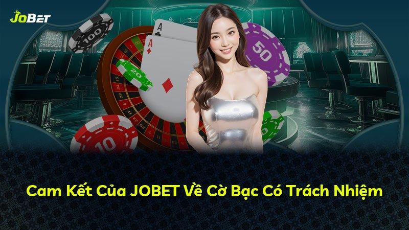 Cam Kết Của JOBET Về Cờ Bạc Có Trách Nhiệm