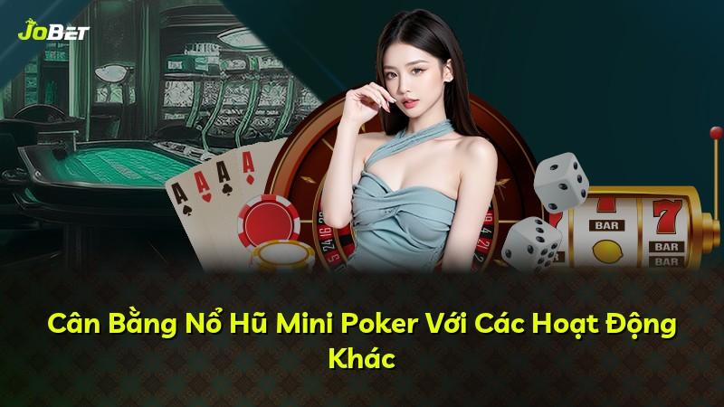 Cân Bằng Nổ Hũ Mini Poker Với Các Hoạt Động Khác