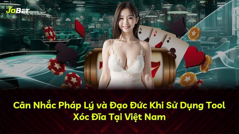 Cân Nhắc Pháp Lý và Đạo Đức Khi Sử Dụng Tool Xóc Đĩa Tại Việt Nam