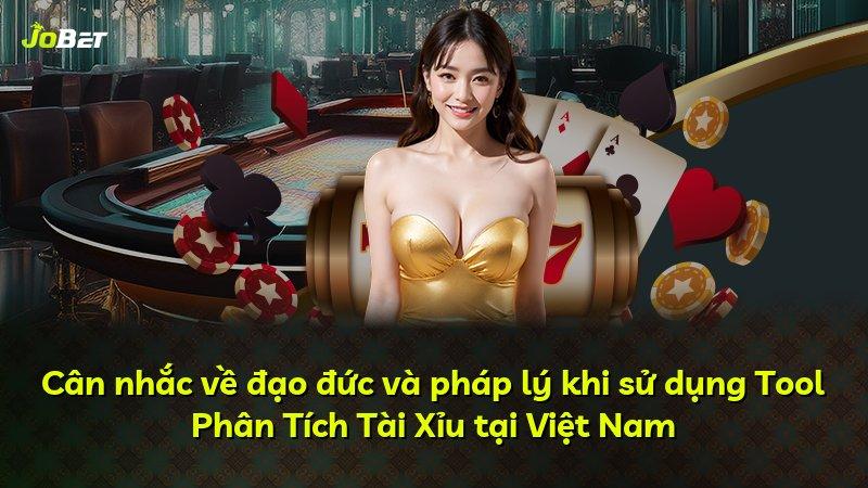 Cân nhắc về đạo đức và pháp lý khi sử dụng Tool Phân Tích Tài Xỉu tại Việt Nam