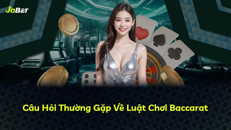 Câu Hỏi Thường Gặp Về Luật Chơi Baccarat