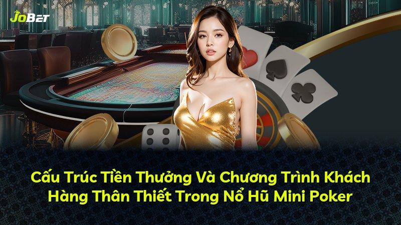 Cấu Trúc Tiền Thưởng Và Chương Trình Khách Hàng Thân Thiết Trong Nổ Hũ Mini Poker