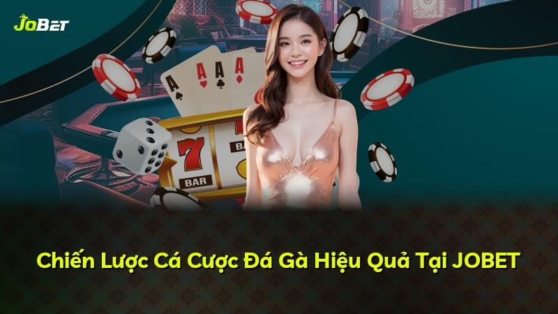Chiến Lược Cá Cược Đá Gà Hiệu Quả Tại JOBET
