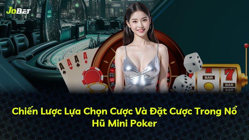 Chiến Lược Lựa Chọn Cược Và Đặt Cược Trong Nổ Hũ Mini Poker