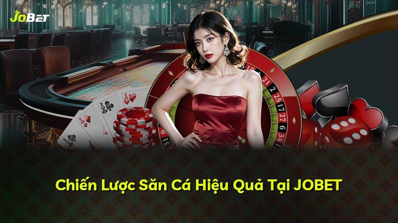 Chiến Lược Săn Cá Hiệu Quả Tại JOBET