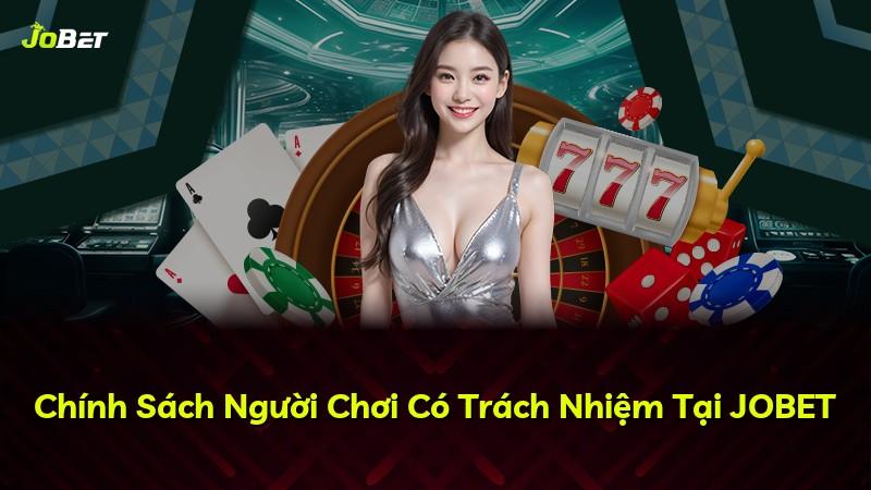 Chính Sách Người Chơi Có Trách Nhiệm Tại JOBET