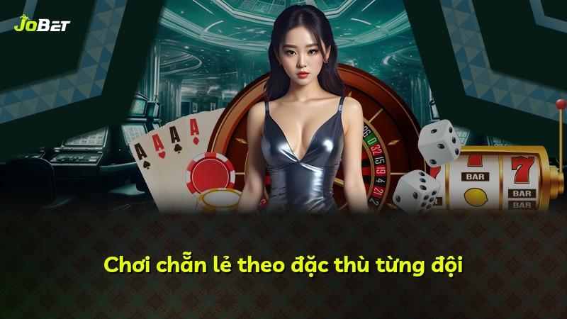 Chơi chẵn lẻ theo đặc thù từng đội