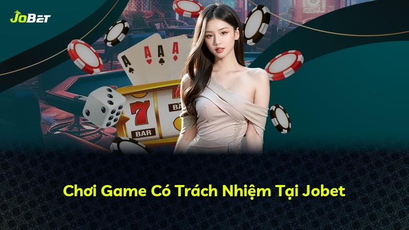 Chơi Game Có Trách Nhiệm Tại Jobet