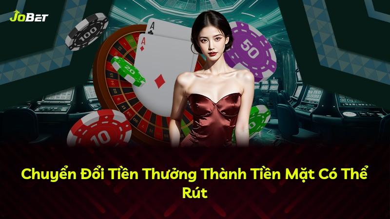 Chuyển Đổi Tiền Thưởng Thành Tiền Mặt Có Thể Rút