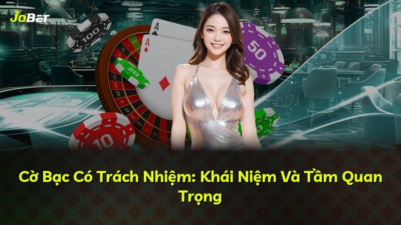 Cờ Bạc Có Trách Nhiệm: Khái Niệm Và Tầm Quan Trọng