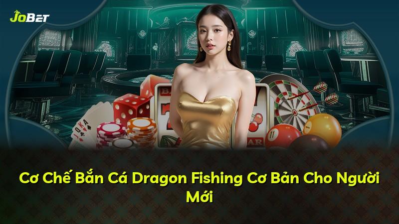 Cơ Chế Bắn Cá Dragon Fishing Cơ Bản Cho Người Mới
