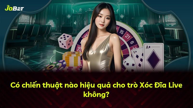 Có chiến thuật nào hiệu quả cho trò Xóc Đĩa Live không?