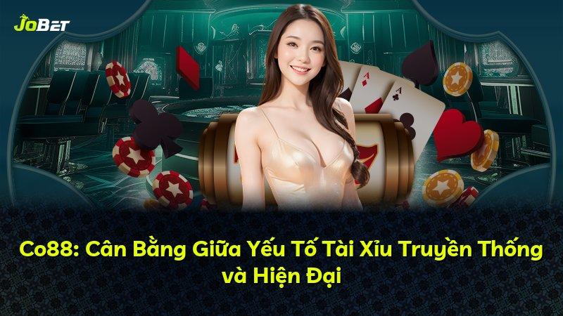 Co88: Cân Bằng Giữa Yếu Tố Tài Xỉu Truyền Thống và Hiện Đại