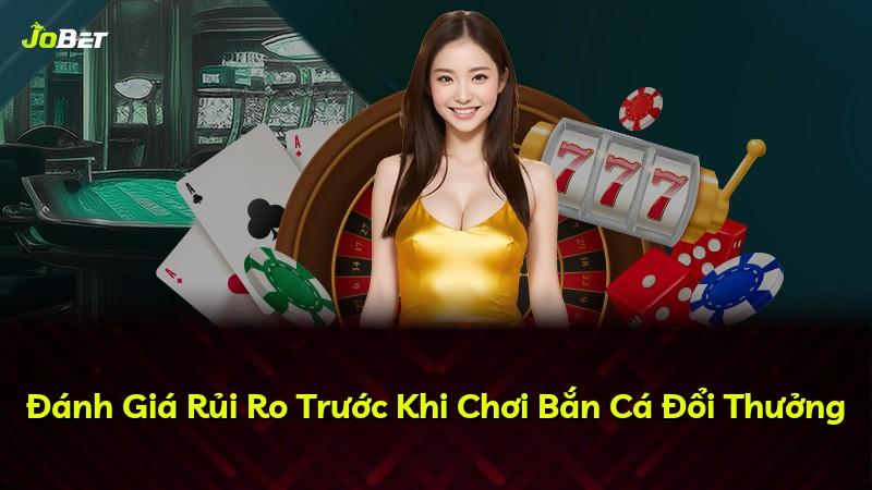 Đánh Giá Rủi Ro Trước Khi Chơi Bắn Cá Đổi Thưởng