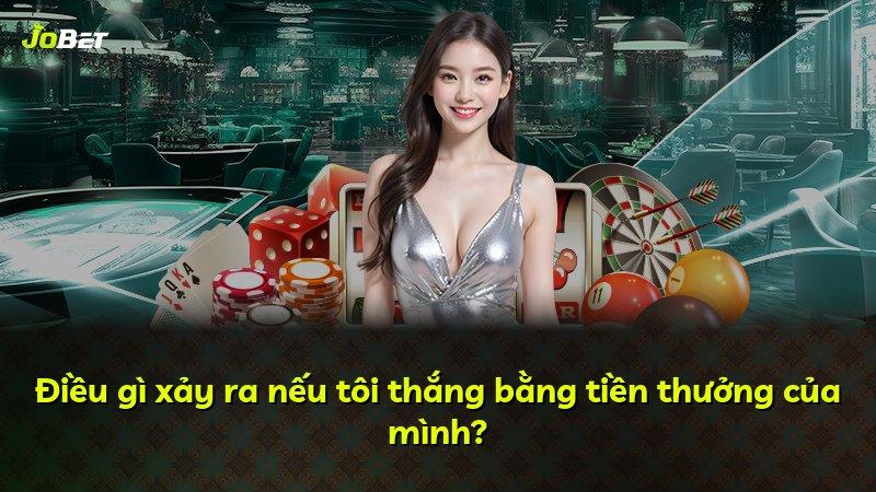 Điều gì xảy ra nếu tôi thắng bằng tiền thưởng của mình?