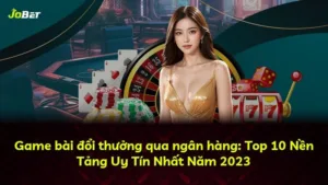 Game bài đổi thưởng qua ngân hàng: Top 10 Nền Tảng Uy Tín Nhất Năm 2025