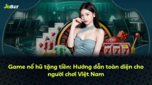 Game nổ hũ tặng tiền: Hướng dẫn toàn diện cho người chơi Việt Nam