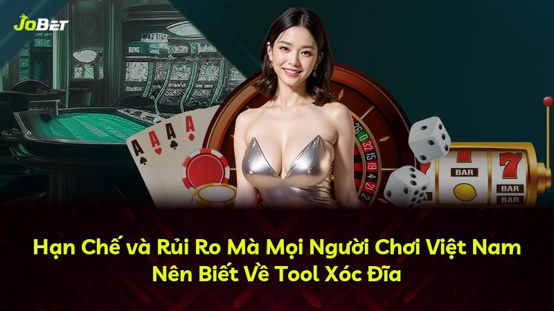 Hạn Chế và Rủi Ro Mà Mọi Người Chơi Việt Nam Nên Biết Về Tool Xóc Đĩa