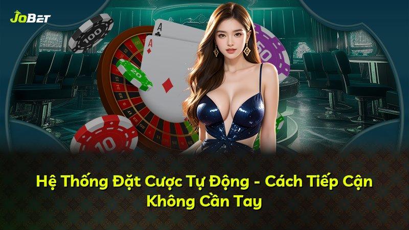 Hệ Thống Đặt Cược Tự Động - Cách Tiếp Cận Không Cần Tay