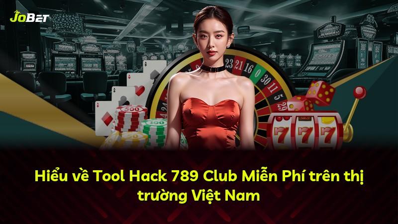 Hiểu về Tool Hack 789 Club Miễn Phí trên thị trường Việt Nam