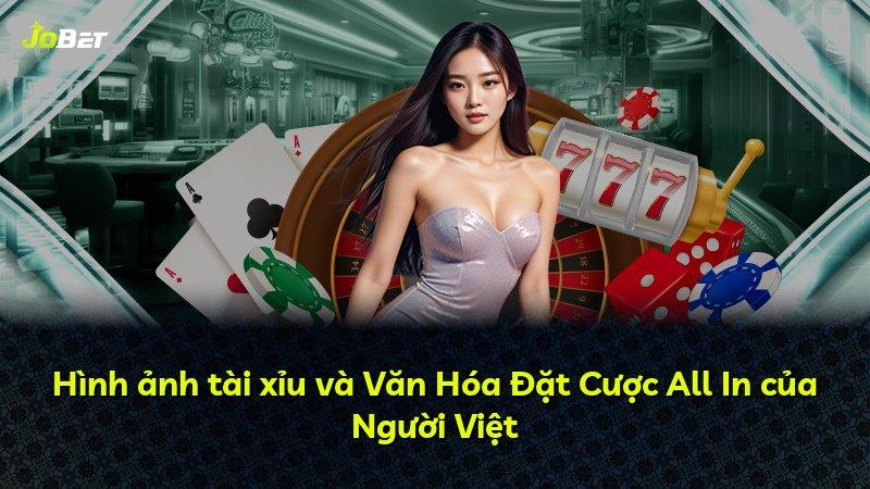 Hình ảnh tài xỉu và Văn Hóa Đặt Cược All In của Người Việt
