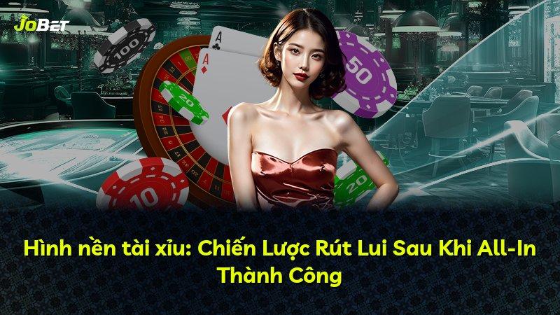 Hình nền tài xỉu: Chiến Lược Rút Lui Sau Khi All-In Thành Công