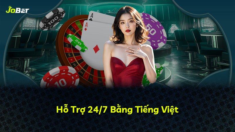 Hỗ Trợ 24/7 Bằng Tiếng Việt
