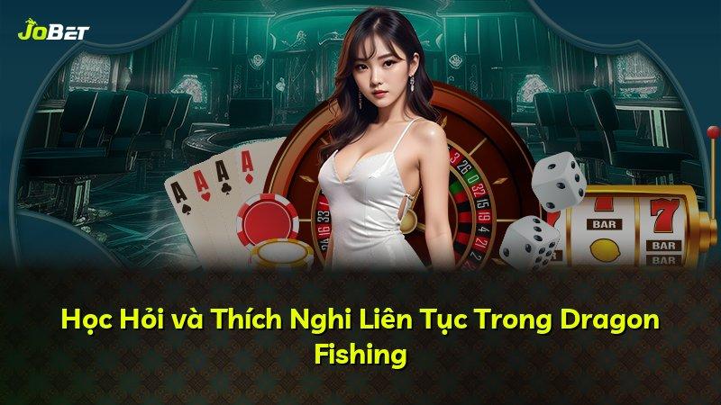 Học Hỏi và Thích Nghi Liên Tục Trong Dragon Fishing