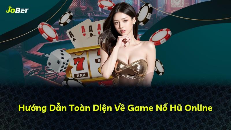 Hướng Dẫn Toàn Diện Về Game Nổ Hũ Online